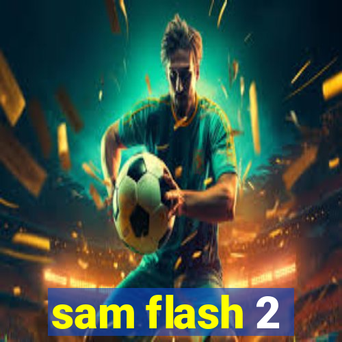 sam flash 2